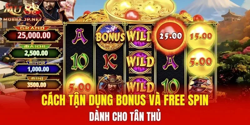 Cách tận dụng Bonus và Free Spin dành cho tân thủ