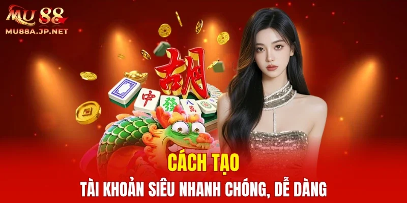 Cách tạo tài khoản siêu nhanh chóng, dễ dàng