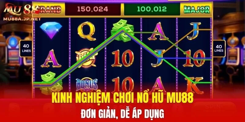 Kinh nghiệm chơi Nổ Hũ MU88 đơn giản, dễ áp dụng