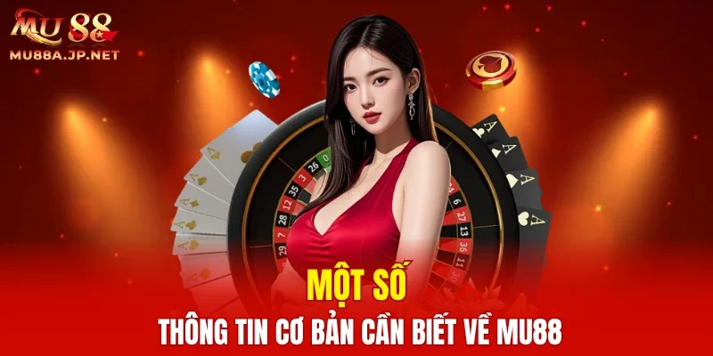 Một số thông tin cơ bản cần biết về MU88