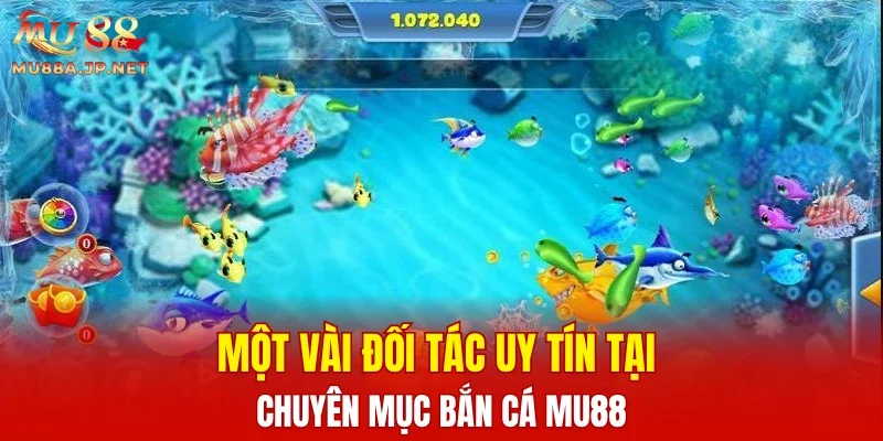 Một vài đối tác uy tín tại chuyên mục bắn cá MU88