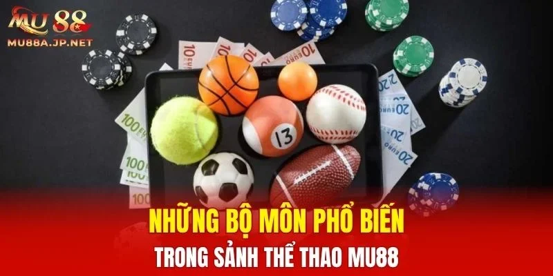 Những bộ môn phổ biến trong sảnh Thể Thao MU88