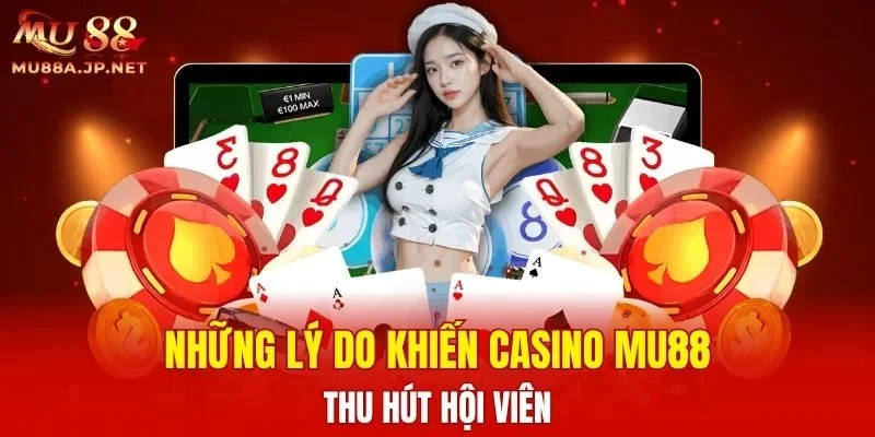 Những lý do khiến Casino MU88 thu hút hội viên