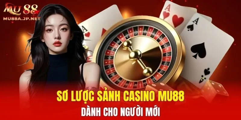 Sơ lược sảnh Casino MU88 dành cho người mới