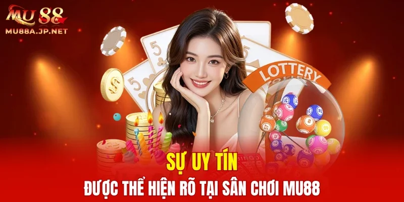 Sự uy tín được thể hiện rõ tại sân chơi MU88