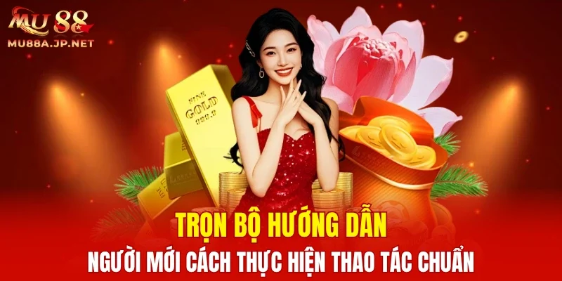 Trọn bộ hướng dẫn người mới cách thực hiện thao tác chuẩn
