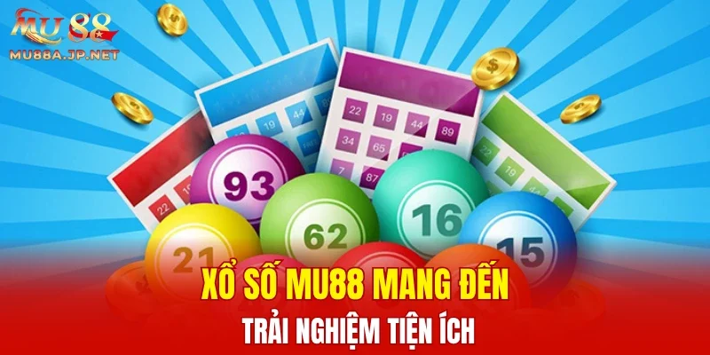 Xổ số MU88 mang đến trải nghiệm tiện ích